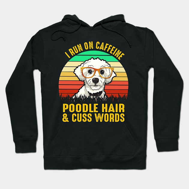 I Run On Caffeine Poodle Hair & Cuss Words Hoodie by heryes store